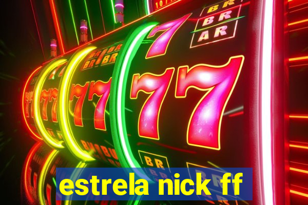 estrela nick ff